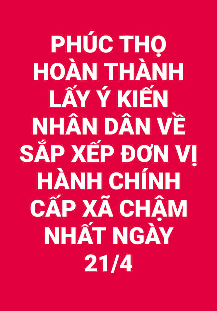 PHÚC THỌ HOÀN THÀNH LẤY Ý KIẾN NHÂN DÂN VỀ SẮP XẾP ĐƠN VỊ HÀNH CHÍNH CẤP XÃ CHẬM NHẤT NGÀY 21/4
