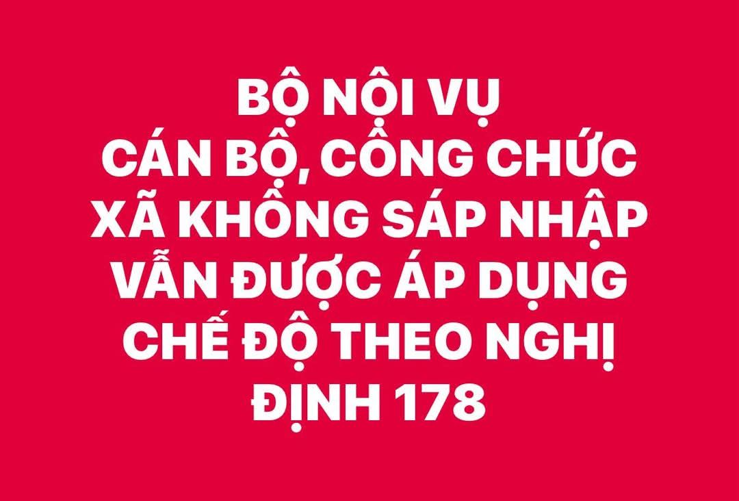 BỘ NỘI VỤ: CÁN BỘ, CÔNG CHỨC XÃ KHÔNG SÁP NHẬP VẪN ĐƯỢC ÁP DỤNG CHẾ ĐỘ THEO NGHỊ ĐỊNH 178